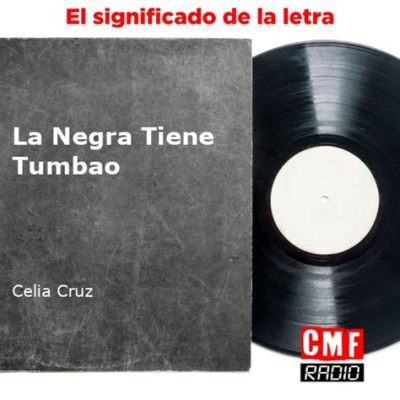 La Negra Tiene Tumbao Un himno caribeño de ritmo contagioso y melodías llenas de nostalgia